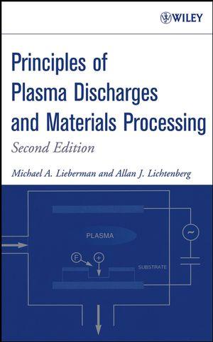 Principles of Plasma Discharges and Materials Processing - Michael A. Lieberman/ Alan J. Lichtenberg