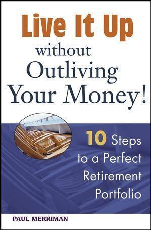 Live it Up without Outliving Your Money! - Paul Merriman