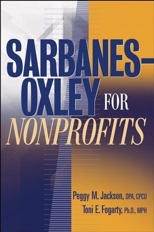 Sarbanes-Oxley for Nonprofits - Peggy M. Jackson/ Toni E. Fogarty