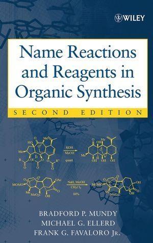 Name Reactions and Reagents in Organic Synthesis - Bradford P. Mundy/ Michael G. Ellerd/ Frank G. Favaloro