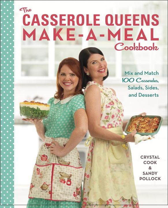 The Casserole Queens Make-a-Meal Cookbook