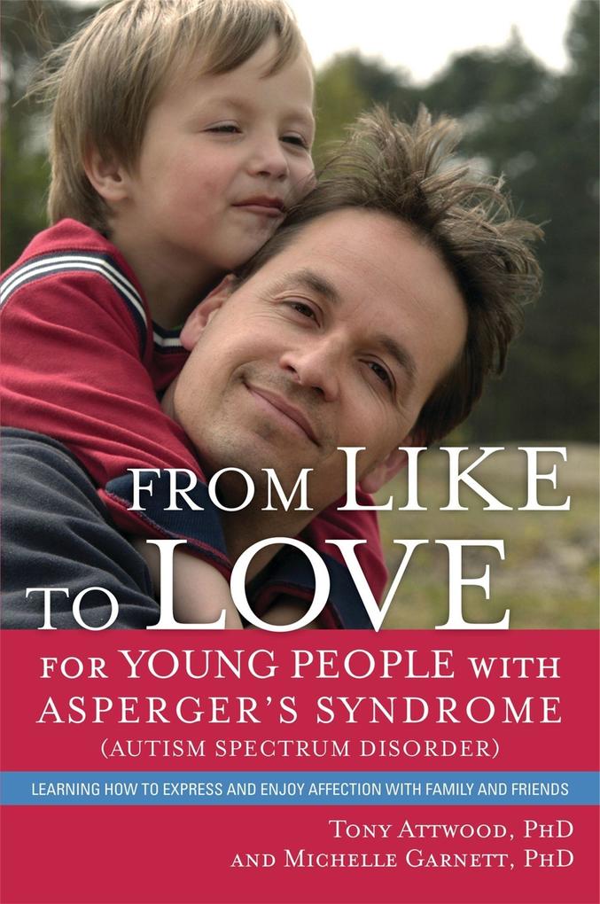 From Like to Love for Young People with Asperger's Syndrome (Autism Spectrum Disorder) - Michelle Garnett/ Anthony Attwood