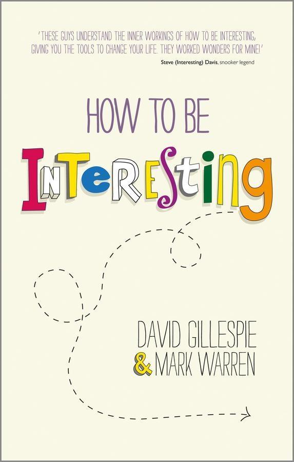 How To Be Interesting - David Gillespie/ Mark Warren