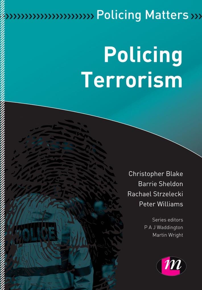 Policing Terrorism - Christopher Blake/ Barrie Sheldon/ Rachael Strzelecki/ Peter Williams