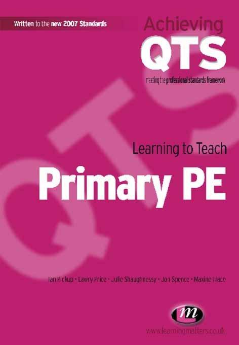 Learning to Teach Primary PE - Ian Pickup/ Lawry Price/ Julie Shaughnessy/ Jon Spence/ Maxine Trace
