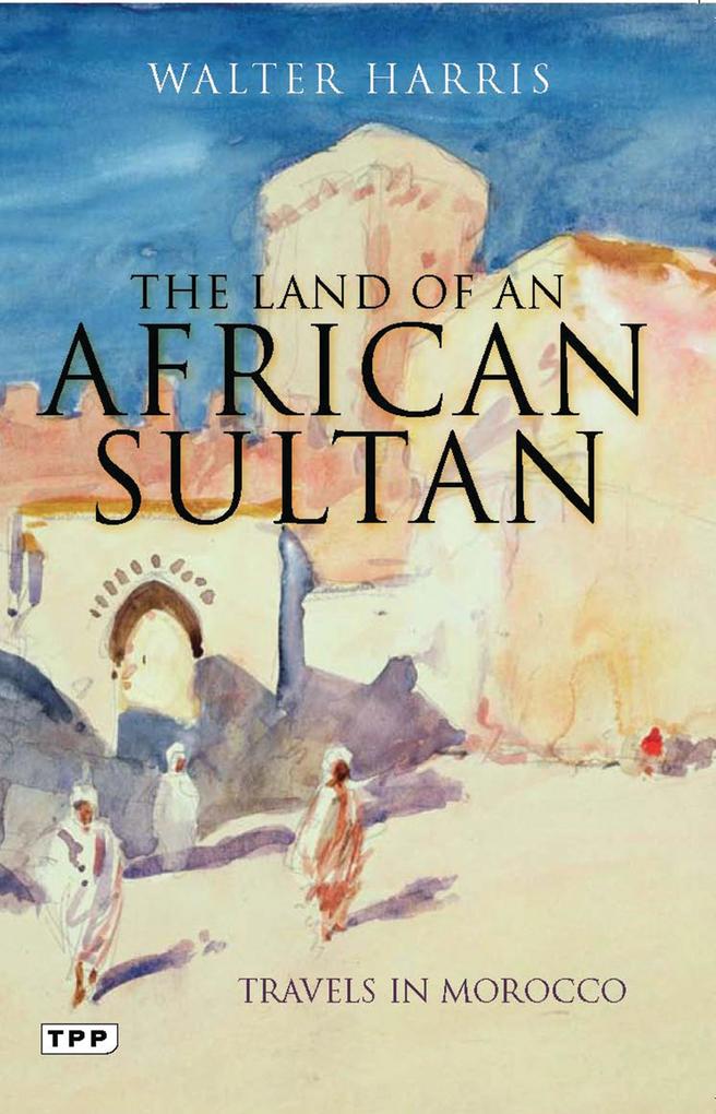 Land of an African Sultan The - Walter Harris