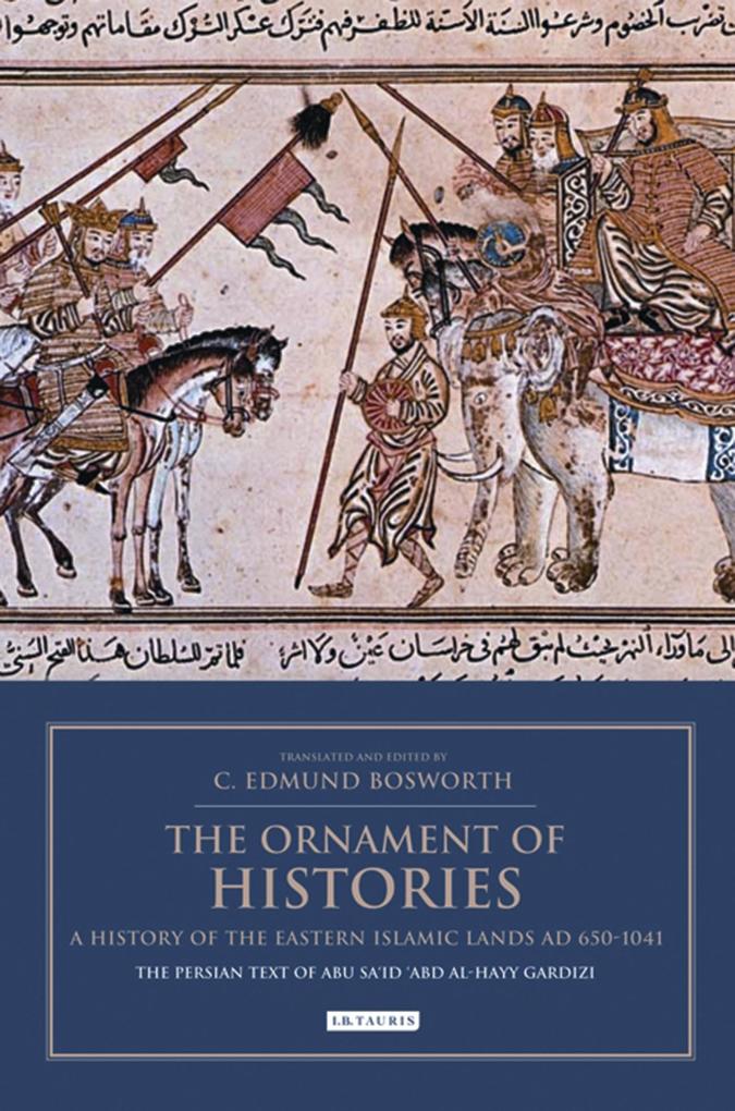Ornament of Histories The: A History of the Eastern Islamic Lands AD 650-1041