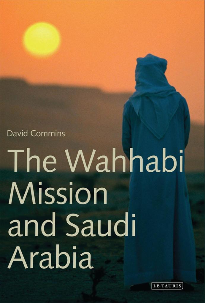The Wahhabi Mission and Saudi Arabia - David Commins