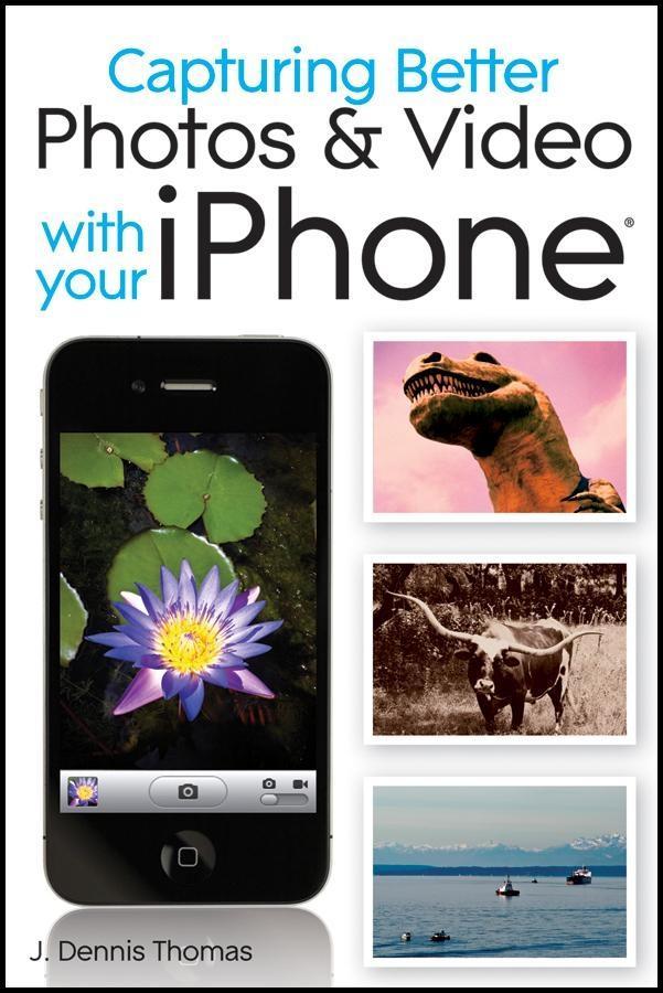 Capturing Better Photos and Video with your iPhone - J. Dennis Thomas
