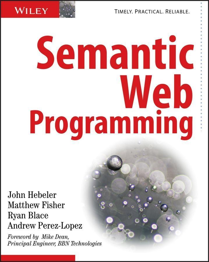 Semantic Web Programming - John Hebeler/ Matthew Fisher/ Ryan Blace/ Andrew Perez-Lopez