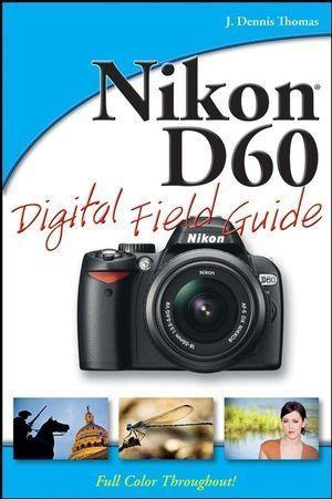Nikon D60 Digital Field Guide - J. Dennis Thomas