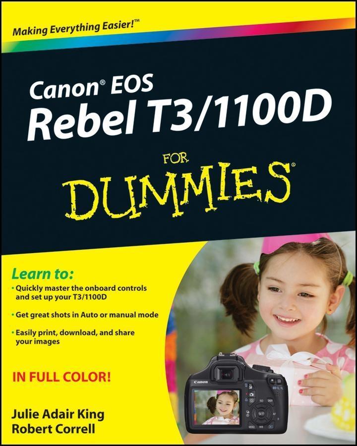 Canon EOS Rebel T3/1100D For Dummies - Julie Adair King/ Robert Correll