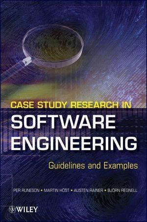 Case Study Research in Software Engineering - Per Runeson/ Martin Host/ Austen Rainer/ Bjorn Regnell