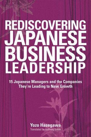Rediscovering Japanese Business Leadership - Yozo Hasegawa