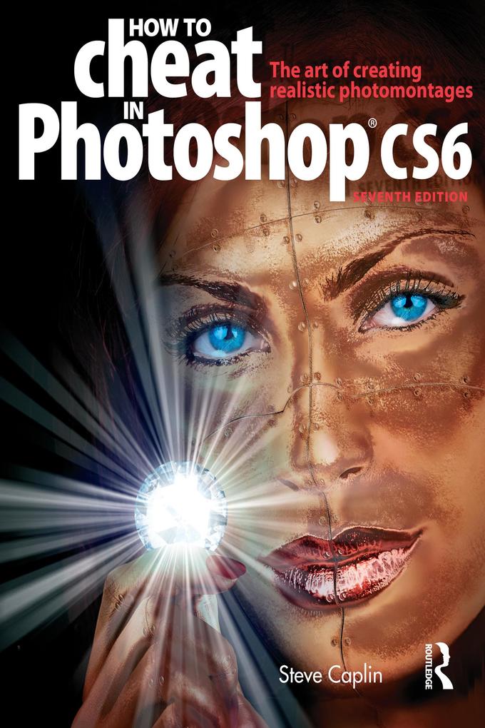 How to Cheat in Photoshop CS6 - Steve Caplin