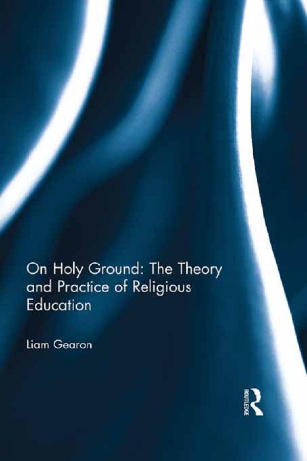 On Holy Ground: The Theory and Practice of Religious Education - Liam Gearon
