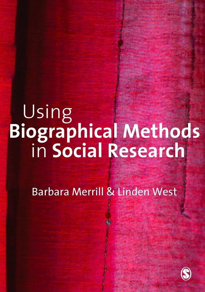 Using Biographical Methods in Social Research - Barbara Merrill/ Linden West