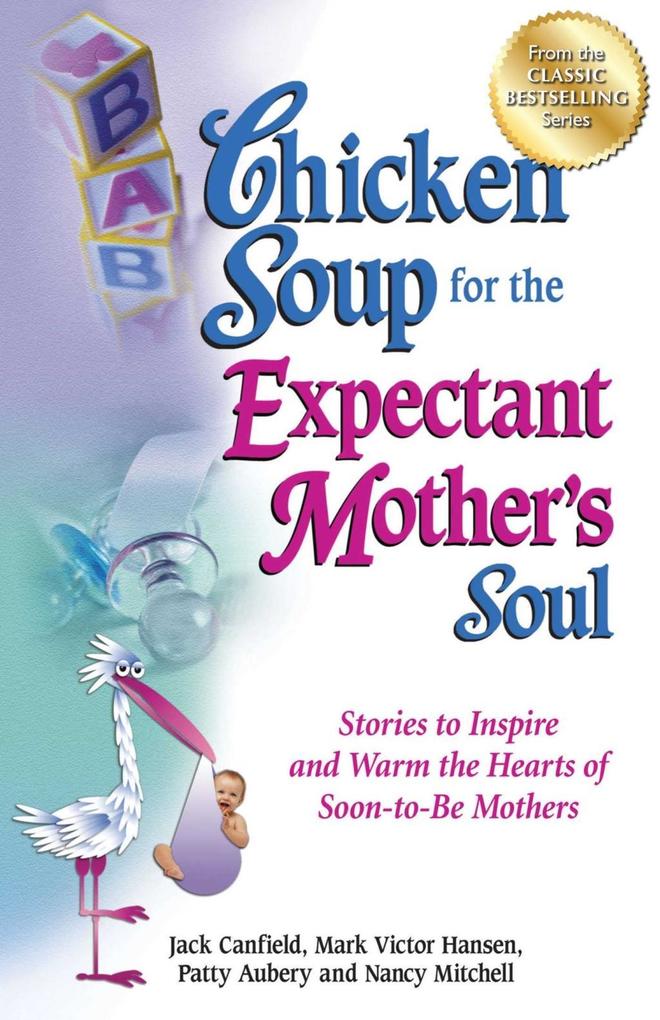 Chicken Soup for the Expectant Mother's Soul - Jack Canfield/ Mark Victor Hansen
