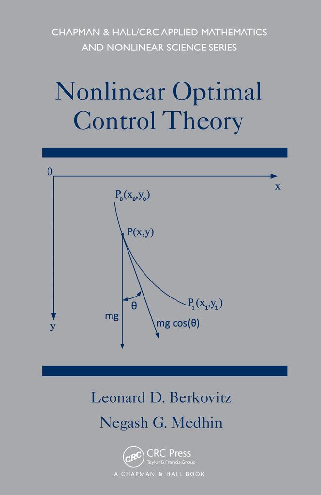 Nonlinear Optimal Control Theory - Leonard David Berkovitz/ Negash G. Medhin
