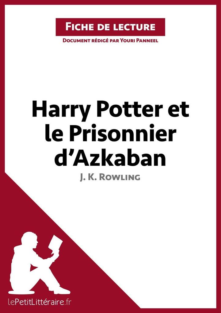 Harry Potter et le Prisonnier d'Azkaban de J. K. Rowling (Fiche de lecture) - Youri Panneel/ Lepetitlitteraire