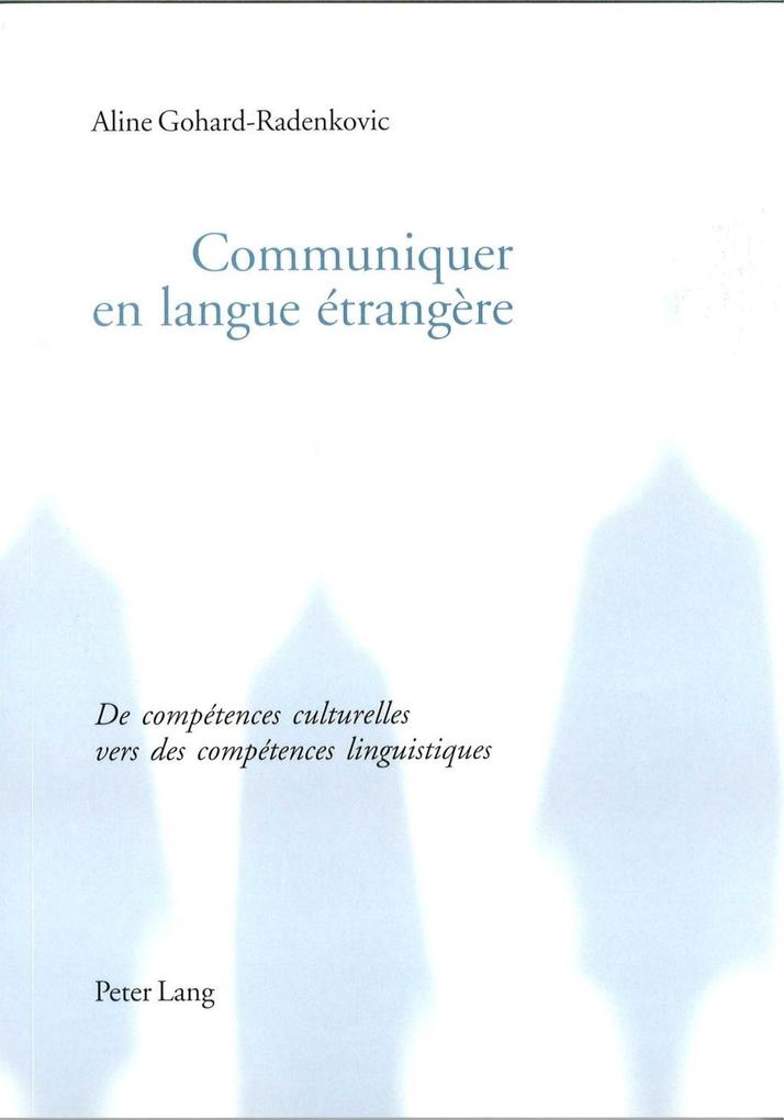 Communiquer en langue etrangere als eBook von Aline Gohard-Radenkovic - Peter Lang AG, Internationaler Verlag der Wissenschaften