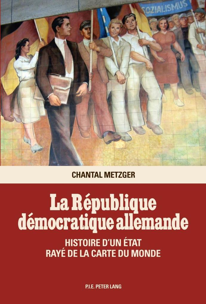La Republique democratique allemande - Chantal Metzger