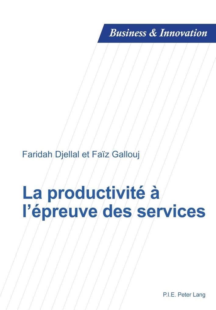 La productivite a l´epreuve des services als eBook von Faridah Djellal - Peter Lang AG, Internationaler Verlag der Wissenschaften