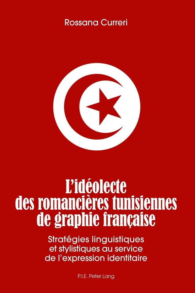 L´ideolecte des romancieres tunisiennes de graphie francaise als eBook von Rossana Curreri - Peter Lang AG, Internationaler Verlag der Wissenschaften