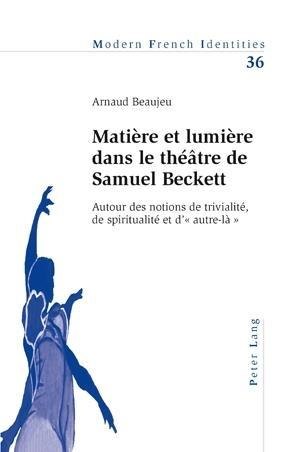 Matiere et lumiere dans le theatre de Samuel Beckett - Arnaud Beaujeu