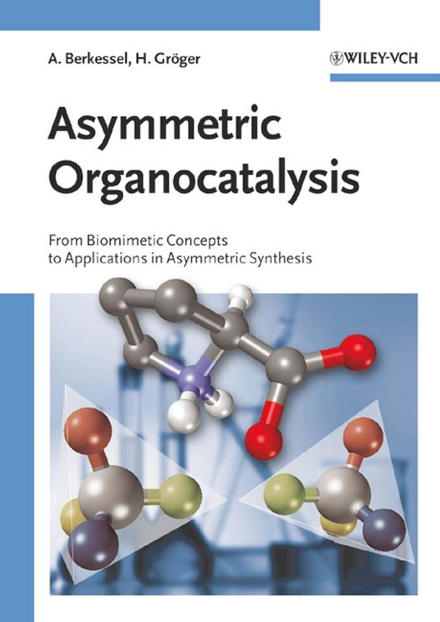 Asymmetric Organocatalysis - Albrecht Berkessel/ Harald Gröger