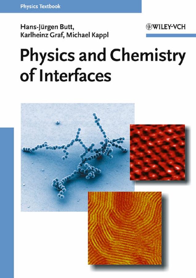 Physics and Chemistry of Interfaces - Hans-Jürgen Butt/ Karlheinz Graf/ Michael Kappl