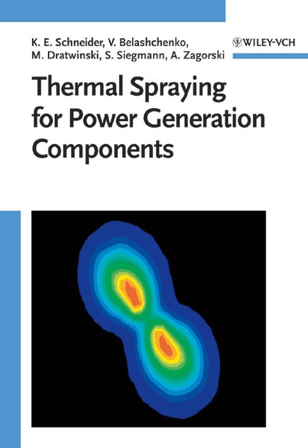 Thermal Spraying for Power Generation Components - Klaus Erich Schneider/ Vladimir Belashchenko/ Marian Dratwinski/ Stephan Siegmann/ Alexander Zagorski