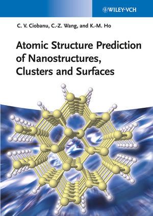 Atomic Structure Prediction of Nanostructures Clusters and Surfaces - Cristian V. Ciobanu/ Cai-Zhuan Wang/ Kai-Ming Ho
