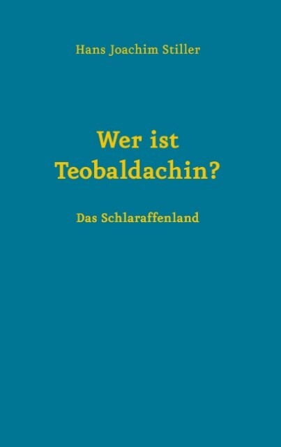 Wer ist Teobaldachin? - Hans- Joachim Stiller
