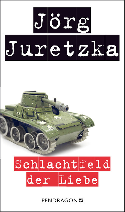 Schlachtfeld der Liebe als eBook von Jörg Juretzka - Pendragon