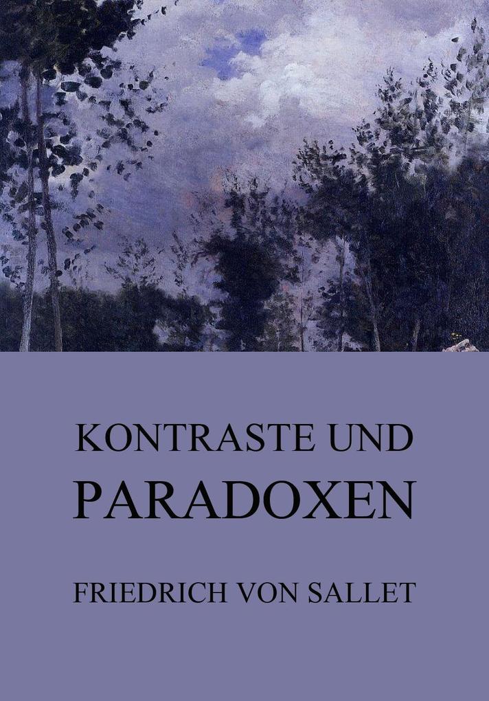 Kontraste und Paradoxen - Friedrich von Sallet
