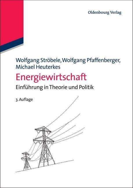 Energiewirtschaft - Wolfgang Ströbele/ Wolfgang Pfaffenberger/ Michael Heuterkes
