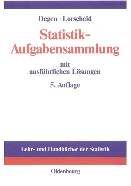 Statistik-Aufgabensammlung mit ausführlichen Lösungen - Horst Degen/ Peter Lorscheid