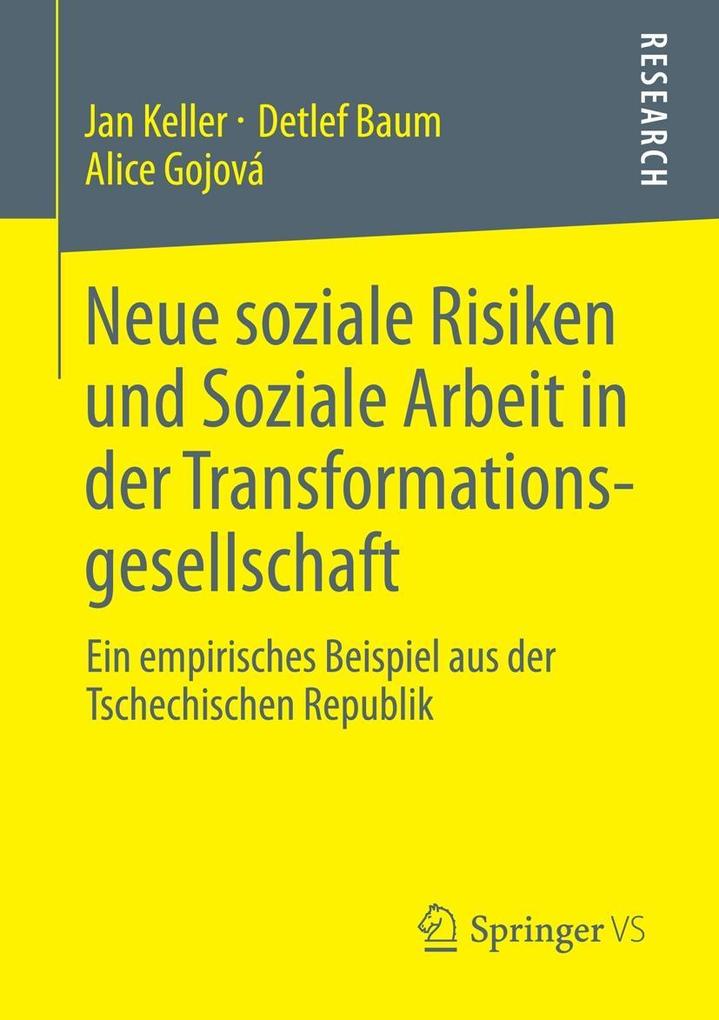 Neue soziale Risiken und Soziale Arbeit in der Transformationsgesellschaft - Jan Keller/ Detlef Baum/ Alice Gojová