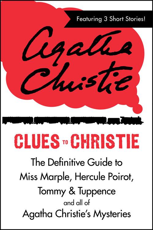 Clues to Christie: The Definitive Guide to Miss Marple Hercule Poirot and all of Agatha Christie's Mysteries - Agatha Christie/ John Curran