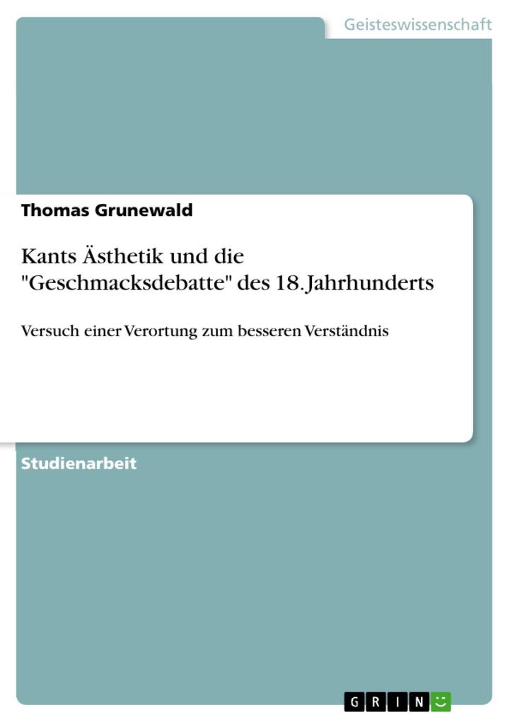 Kants Ästhetik und die Geschmacksdebatte des 18. Jahrhunderts - Thomas Grunewald