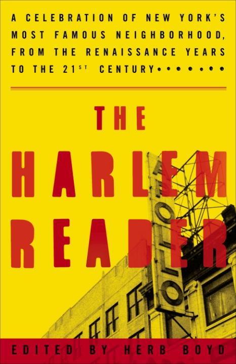 Harlem Reader: A Celebration of New York's Most Famous Neighborhood, from the Renaissance Years to the 21st Century Herb Boyd Author