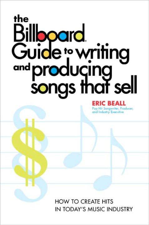 The Billboard Guide to Writing and Producing Songs that Sell - Eric Beall