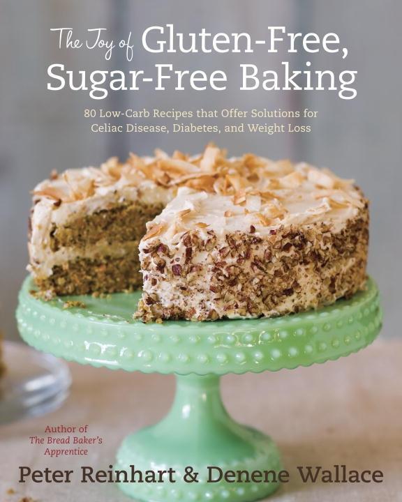 The Joy of Gluten-Free Sugar-Free Baking - Peter Reinhart/ Denene Wallace