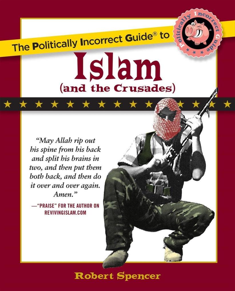 The Politically Incorrect Guide to Islam (And the Crusades) - Robert Spencer