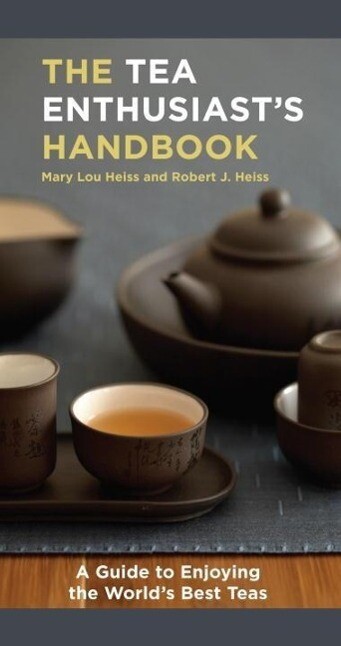 The Tea Enthusiast's Handbook - Mary Lou Heiss/ Robert J. Heiss