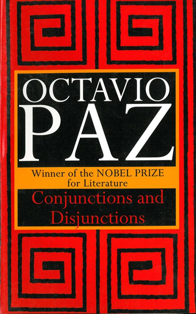 Conjunctions and Disjunctions - Octavio Paz