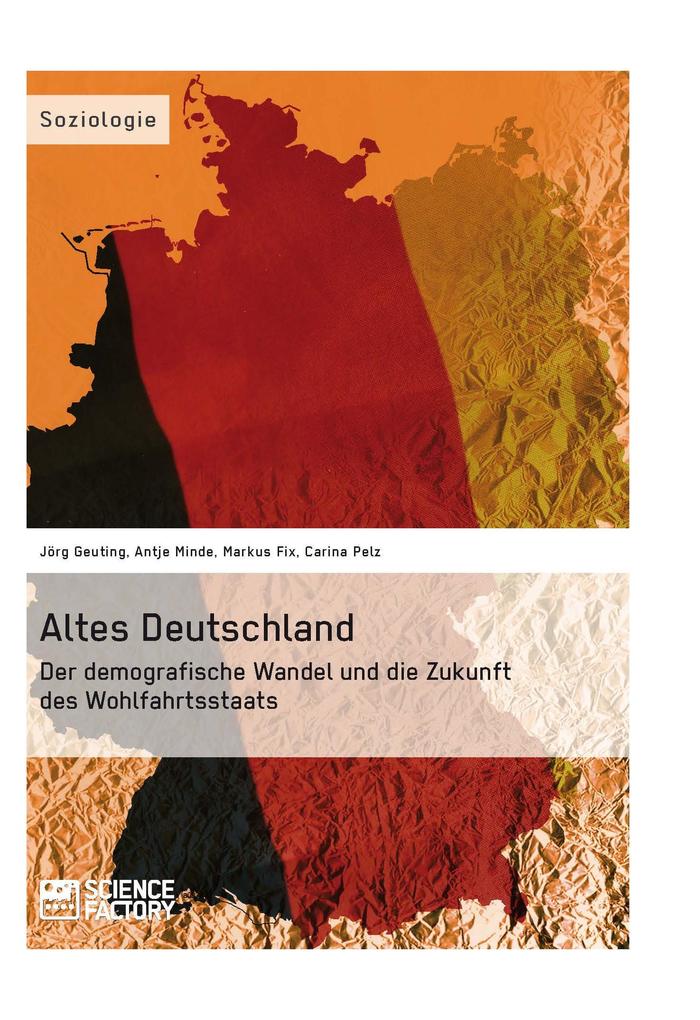 Altes Deutschland. Der demografische Wandel und die Zukunft des Wohlfahrtsstaats - Joerg Geuting/ Carina Pelz/ Antje Minde/ Markus Fix