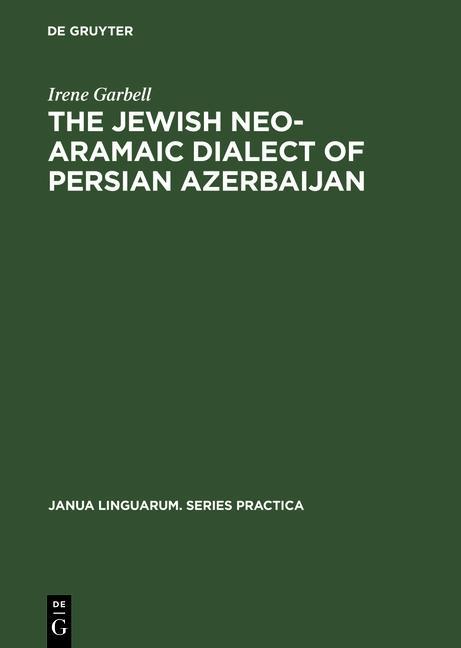 The Jewish Neo-Aramaic Dialect of Persian Azerbaijan - Irene Garbell