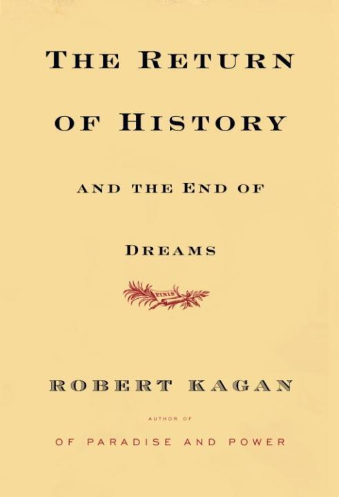 The Return of History and the End of Dreams - Robert Kagan